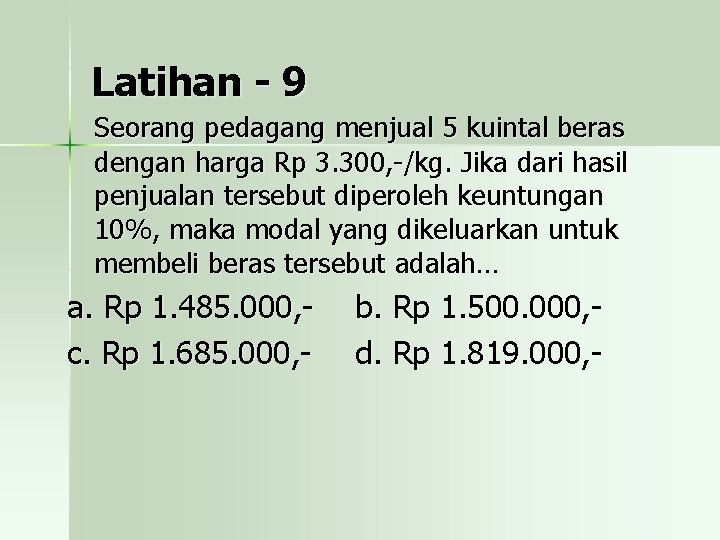 Latihan - 9 Seorang pedagang menjual 5 kuintal beras dengan harga Rp 3. 300,