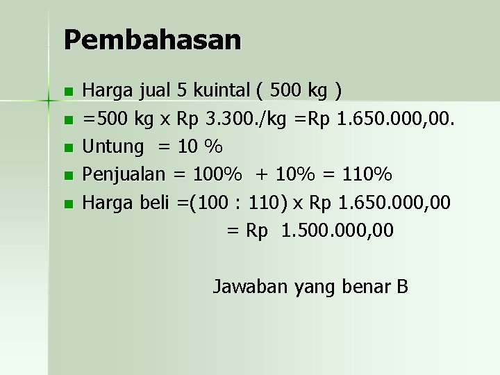 Pembahasan n n Harga jual 5 kuintal ( 500 kg ) =500 kg x