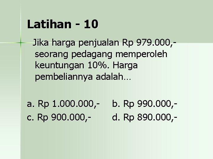 Latihan - 10 Jika harga penjualan Rp 979. 000, seorang pedagang memperoleh keuntungan 10%.