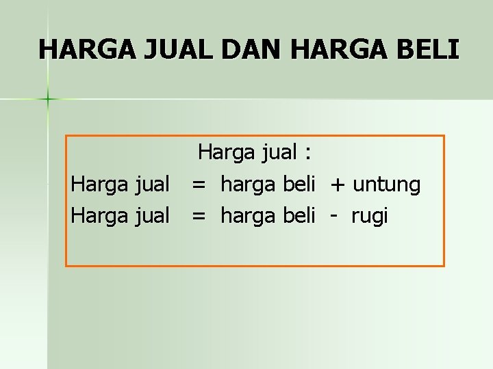 HARGA JUAL DAN HARGA BELI Harga jual : Harga jual = harga beli +