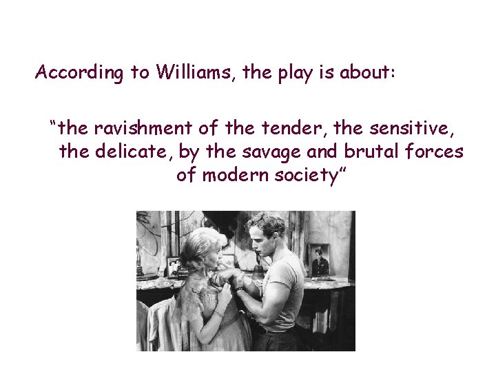 According to Williams, the play is about: “the ravishment of the tender, the sensitive,