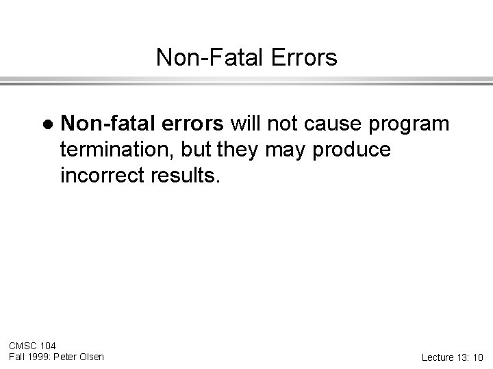 Non-Fatal Errors l Non-fatal errors will not cause program termination, but they may produce