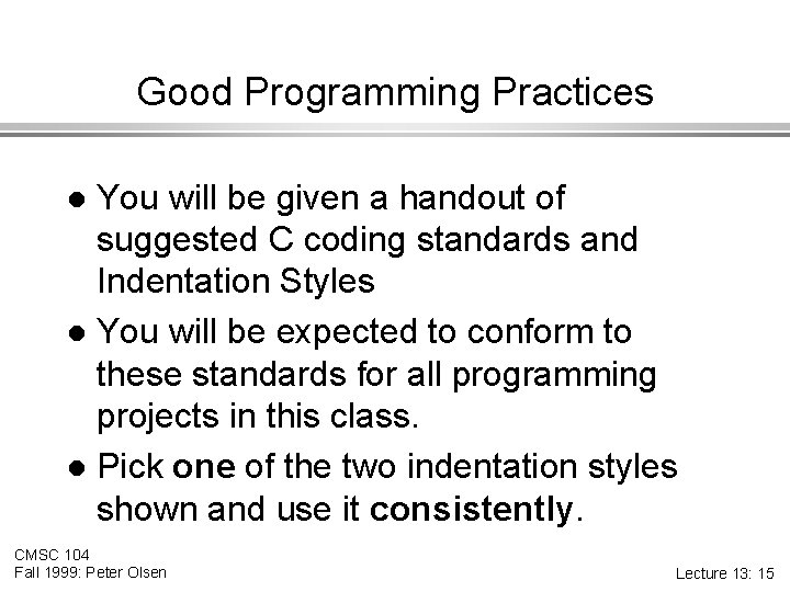 Good Programming Practices You will be given a handout of suggested C coding standards