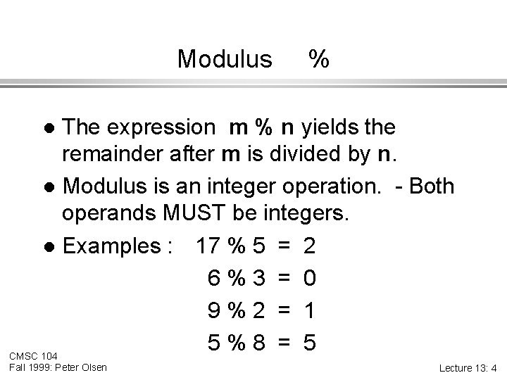 Modulus % The expression m % n yields the remainder after m is divided