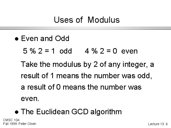 Uses of Modulus l Even and Odd 5 % 2 = 1 odd 4