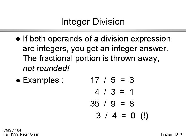 Integer Division If both operands of a division expression are integers, you get an