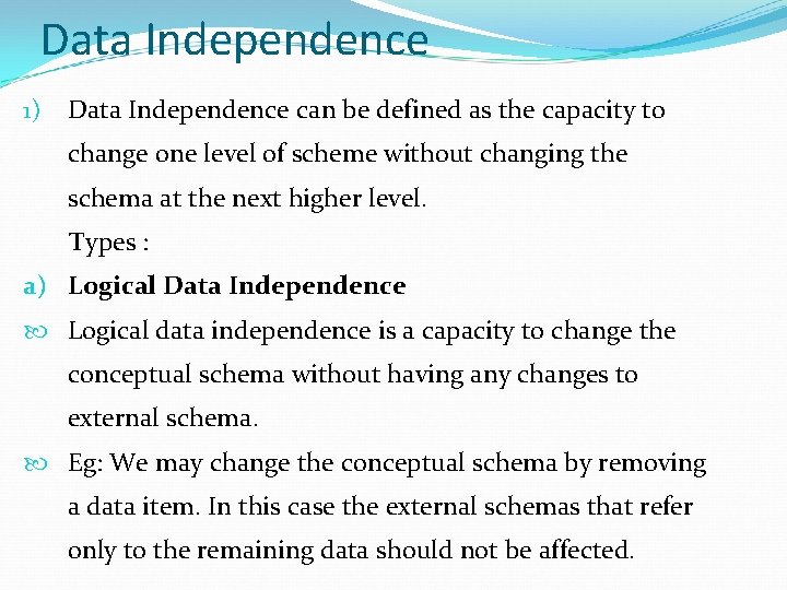 Data Independence 1) Data Independence can be defined as the capacity to change one