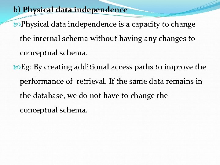 b) Physical data independence is a capacity to change the internal schema without having