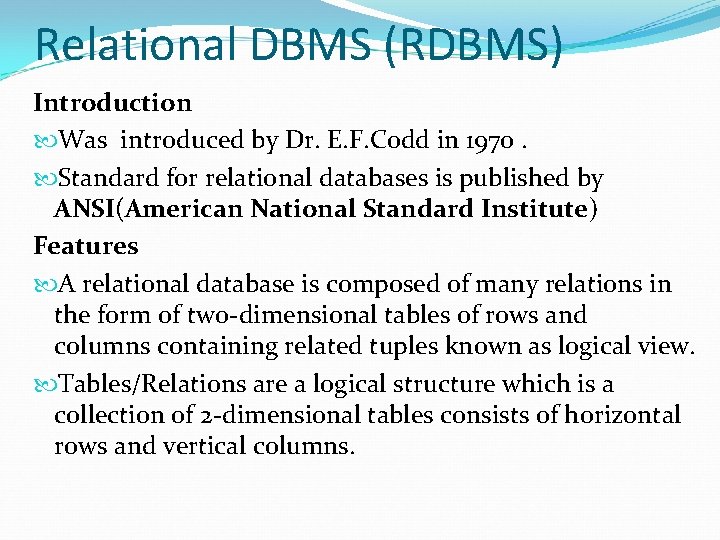 Relational DBMS (RDBMS) Introduction Was introduced by Dr. E. F. Codd in 1970. Standard