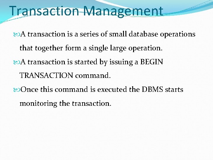 Transaction Management A transaction is a series of small database operations that together form