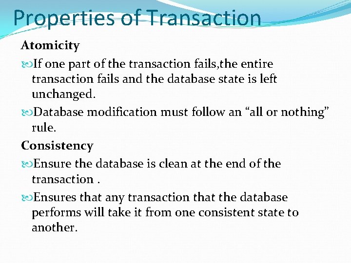 Properties of Transaction Atomicity If one part of the transaction fails, the entire transaction