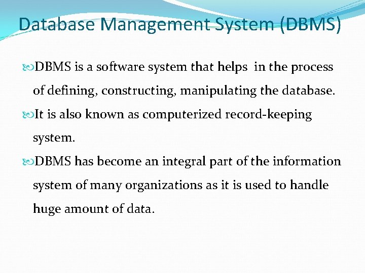 Database Management System (DBMS) DBMS is a software system that helps in the process