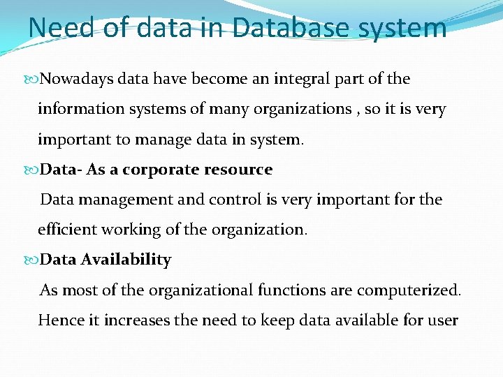 Need of data in Database system Nowadays data have become an integral part of