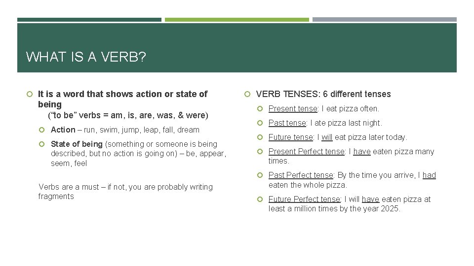 WHAT IS A VERB? It is a word that shows action or state of