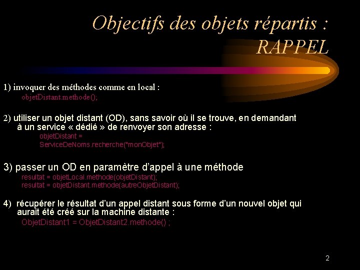 Objectifs des objets répartis : RAPPEL 1) invoquer des méthodes comme en local :