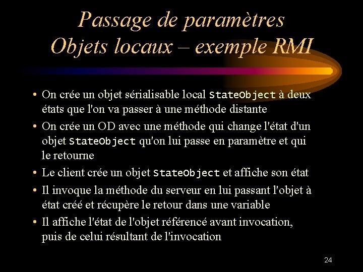 Passage de paramètres Objets locaux – exemple RMI • On crée un objet sérialisable