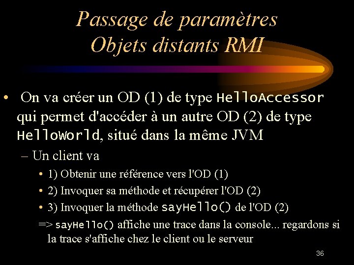 Passage de paramètres Objets distants RMI • On va créer un OD (1) de