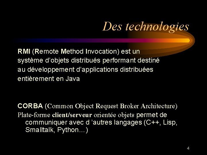 Des technologies RMI (Remote Method Invocation) est un système d’objets distribués performant destiné au