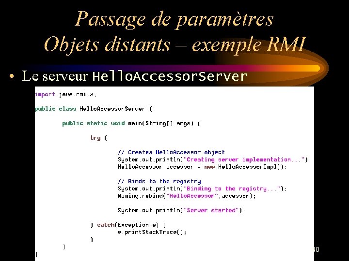 Passage de paramètres Objets distants – exemple RMI • Le serveur Hello. Accessor. Server