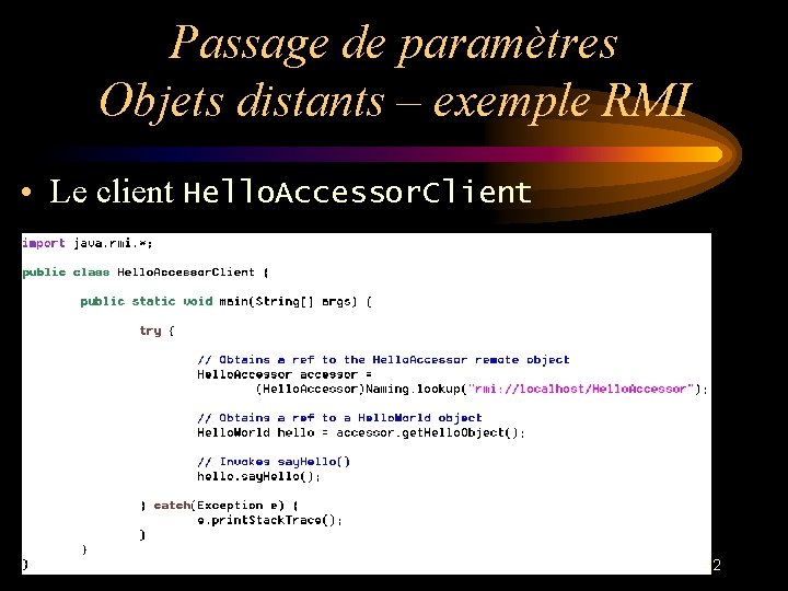 Passage de paramètres Objets distants – exemple RMI • Le client Hello. Accessor. Client