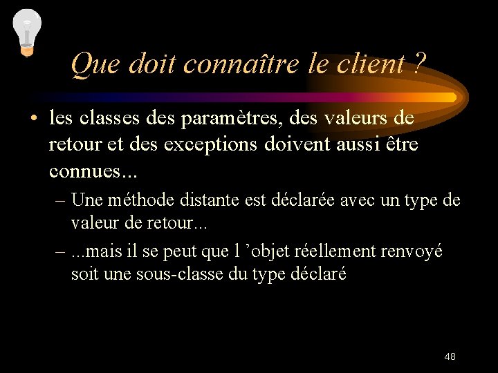 Que doit connaître le client ? • les classes des paramètres, des valeurs de