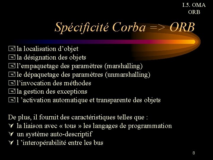I. 5. OMA ORB Spécificité Corba => ORB + la localisation d’objet + la