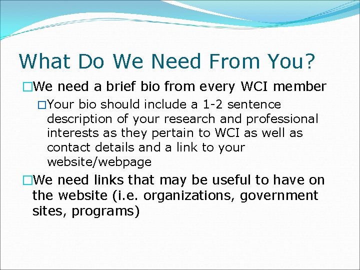 What Do We Need From You? �We need a brief bio from every WCI