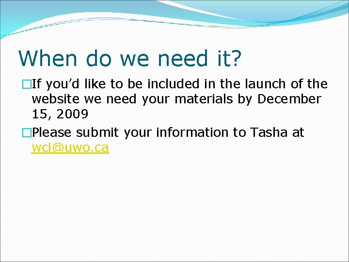 When do we need it? �If you’d like to be included in the launch