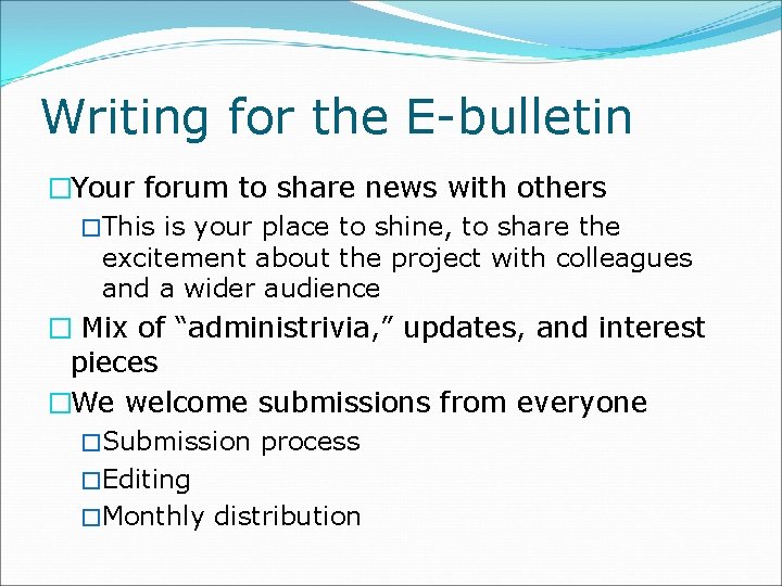 Writing for the E-bulletin �Your forum to share news with others �This is your