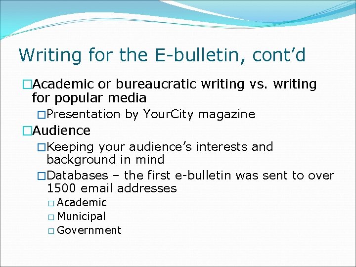 Writing for the E-bulletin, cont’d �Academic or bureaucratic writing vs. writing for popular media