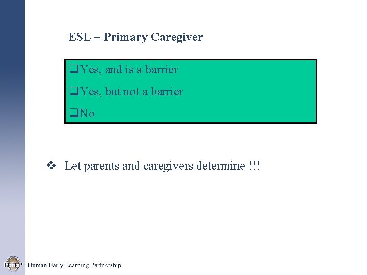 ESL – Primary Caregiver q. Yes, and is a barrier q. Yes, but not