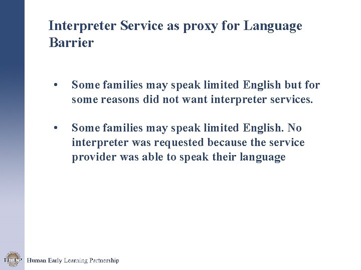 Interpreter Service as proxy for Language Barrier • Some families may speak limited English