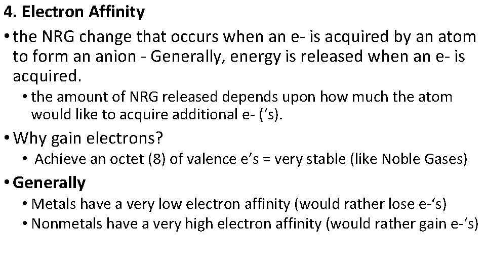 4. Electron Affinity • the NRG change that occurs when an e- is acquired
