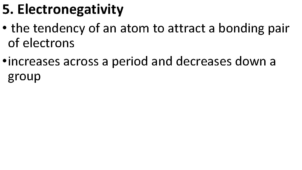 5. Electronegativity • the tendency of an atom to attract a bonding pair of