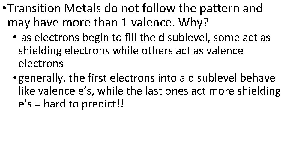  • Transition Metals do not follow the pattern and may have more than