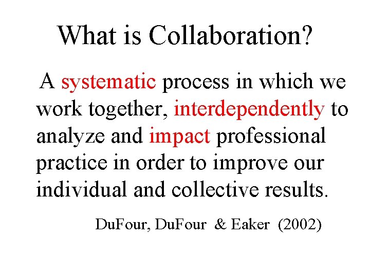 What is Collaboration? A systematic process in which we work together, interdependently to analyze