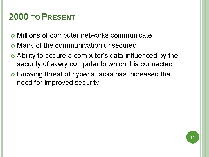 2000 TO PRESENT Millions of computer networks communicate Many of the communication unsecured Ability