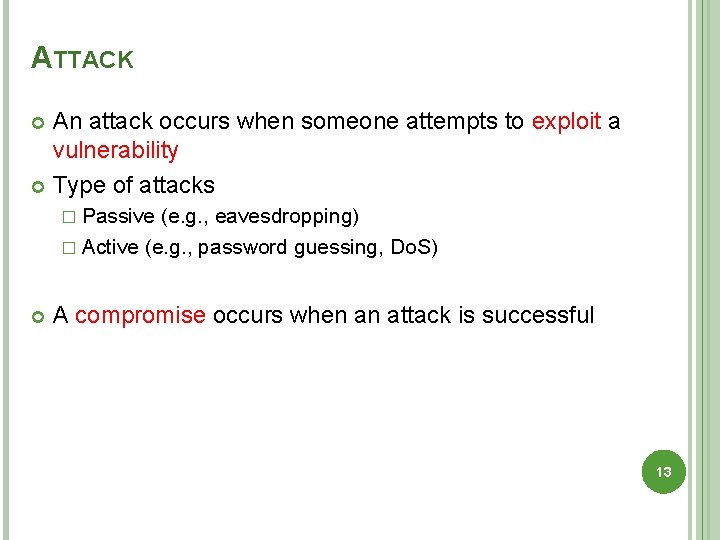 ATTACK An attack occurs when someone attempts to exploit a vulnerability Type of attacks