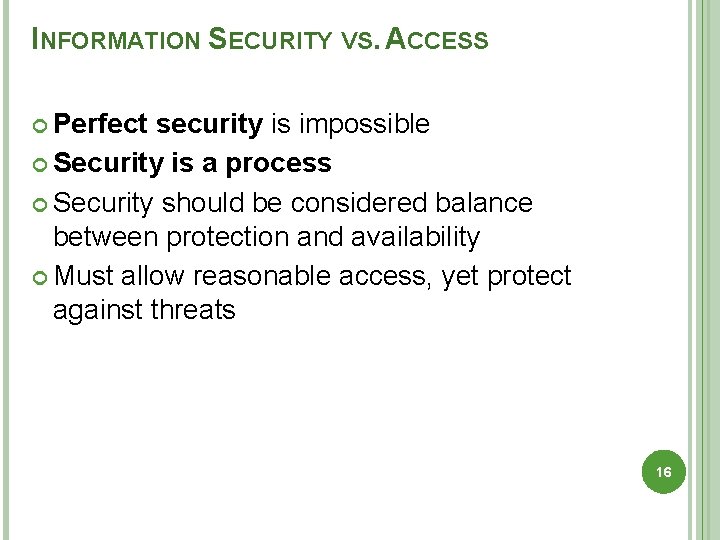 INFORMATION SECURITY VS. ACCESS Perfect security is impossible Security is a process Security should