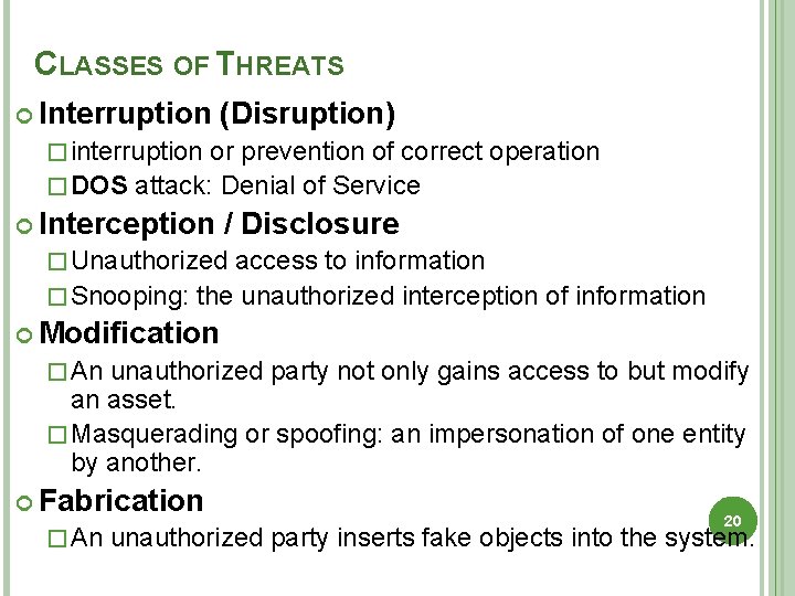 CLASSES OF THREATS Interruption (Disruption) � interruption or prevention of correct operation � DOS