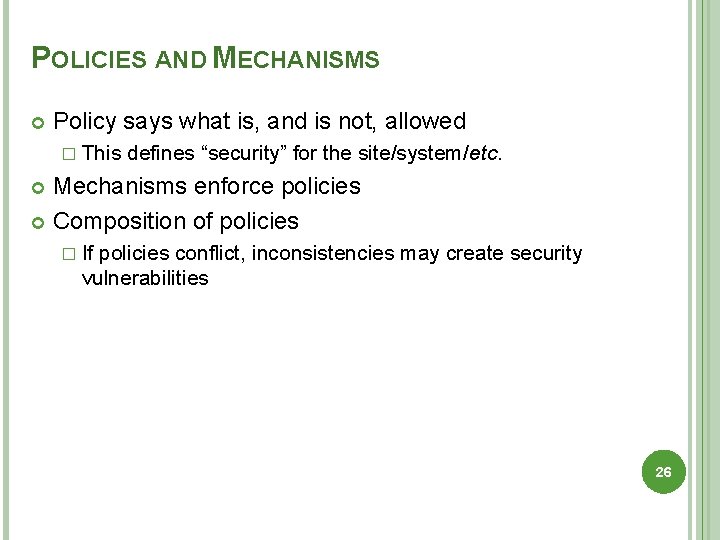 POLICIES AND MECHANISMS Policy says what is, and is not, allowed � This defines