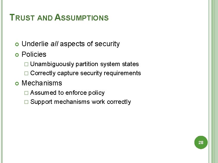 TRUST AND ASSUMPTIONS Underlie all aspects of security Policies � Unambiguously partition system states