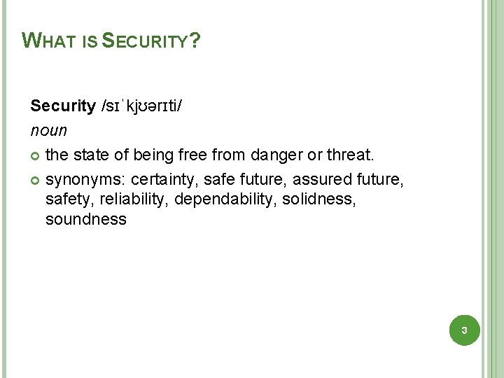 WHAT IS SECURITY? Security /sɪˈkjʊərɪti/ noun the state of being free from danger or