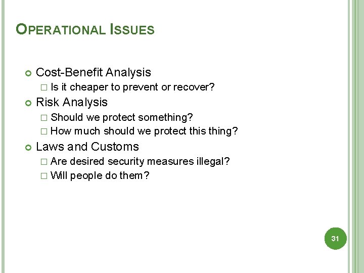 OPERATIONAL ISSUES Cost-Benefit Analysis � Is it cheaper to prevent or recover? Risk Analysis