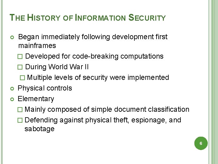 THE HISTORY OF INFORMATION SECURITY Began immediately following development first mainframes � Developed for