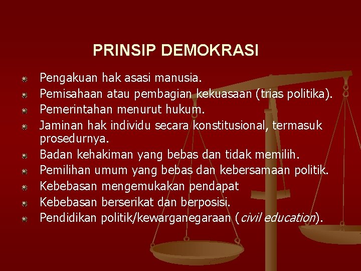 PRINSIP DEMOKRASI Pengakuan hak asasi manusia. Pemisahaan atau pembagian kekuasaan (trias politika). Pemerintahan menurut