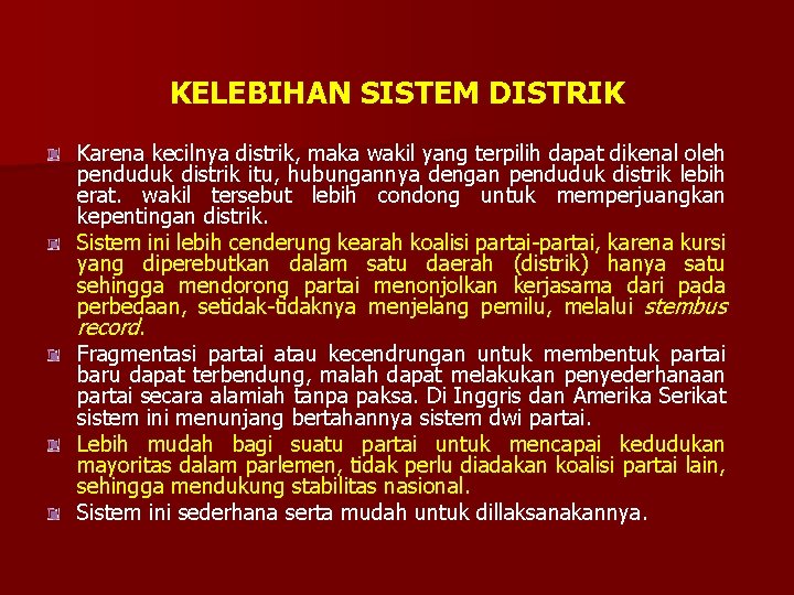 KELEBIHAN SISTEM DISTRIK Karena kecilnya distrik, maka wakil yang terpilih dapat dikenal oleh penduduk