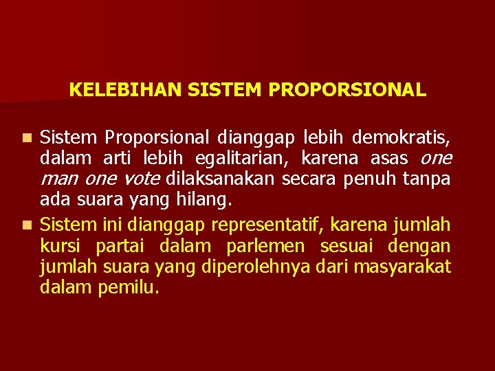 KELEBIHAN SISTEM PROPORSIONAL Sistem Proporsional dianggap lebih demokratis, dalam arti lebih egalitarian, karena asas