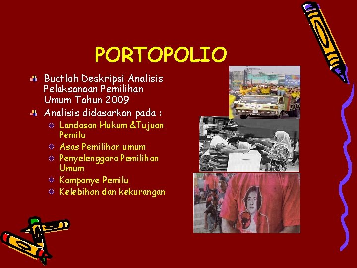 PORTOPOLIO Buatlah Deskripsi Analisis Pelaksanaan Pemilihan Umum Tahun 2009 Analisis didasarkan pada : Landasan