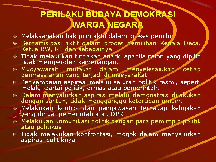 PERILAKU BUDAYA DEMOKRASI WARGA NEGARA Melaksanakan hak pilih aktif dalam proses pemilu. Berpartisipasi aktif